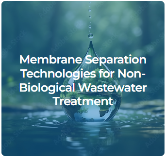 Membrane Separation Technologies for Non-Biological Wastewater Treatment Thumbnail